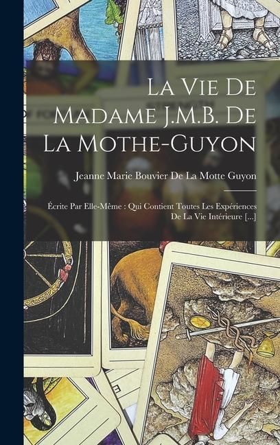 Produktbild: La Vie De Madame J.M.B. De La Mothe-Guyon: &Eacute;crite Par Elle-M&ecirc;me: Qui Contient Toutes Les Exp&eacute;riences De La Vie Int&eacute;rieure [...]