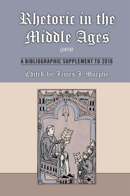 Produktbild: Rhetoric in the Middle Ages (1974): A Bibliographic Supplement to 2016