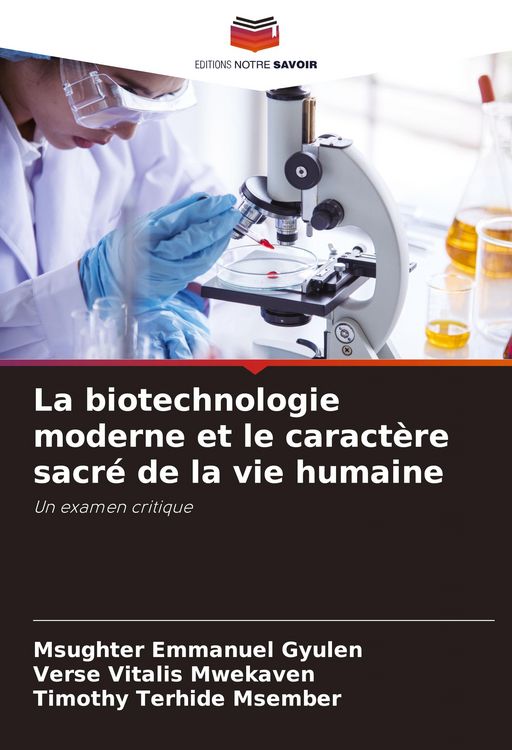 Produktbild: La biotechnologie moderne et le caract&egrave;re sacr&eacute; de la vie humaine