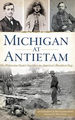 Produktbild: Michigan at Antietam: The Wolverine State S Sacrifice on America S Bloodiest Day