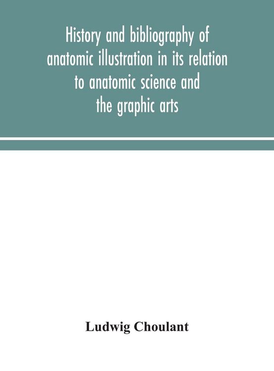 Produktbild: History And Bibliography Of Anatomic Illustration In Its Relation To Anatomic Science And The Graphic Arts