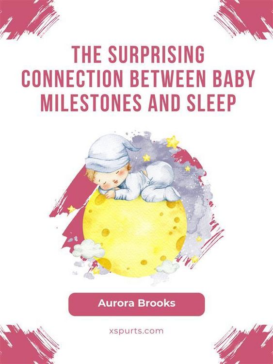Produktbild: The Surprising Connection Between Baby Milestones and Sleep
