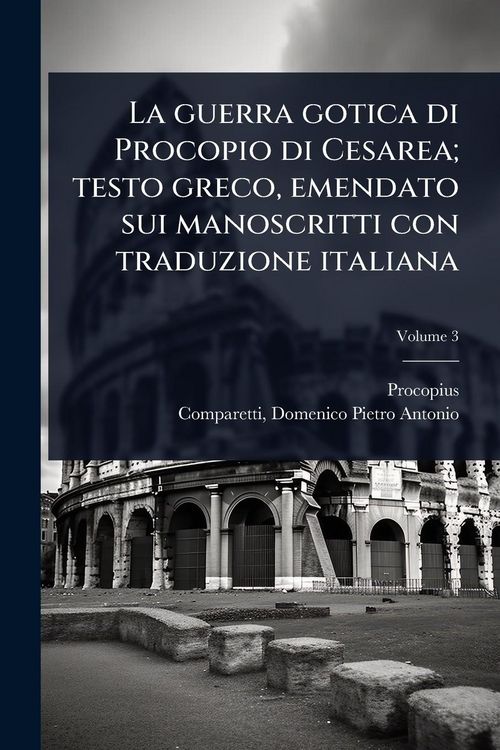 Produktbild: La guerra gotica di Procopio di Cesarea; testo greco, emendato sui manoscritti con traduzione italiana