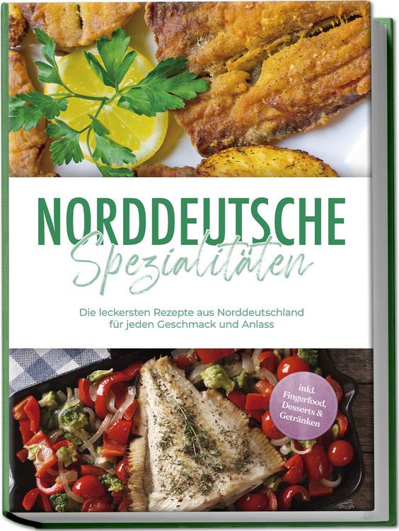 Produktbild: Norddeutsche Spezialit&auml;ten: Die leckersten Rezepte aus Norddeutschland f&uuml;r jeden Geschmack und Anlass - inkl. Fingerfood, Desserts & Getr&auml;nken