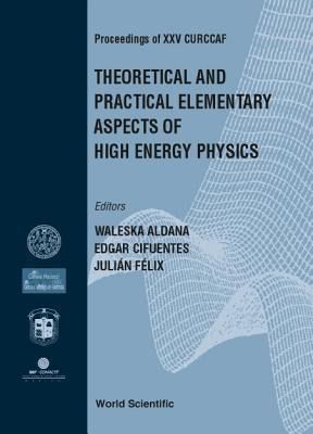Produktbild: Theoretical and Practical Elementary Aspects of High Energy Physics, Procs of XXV Curccaf