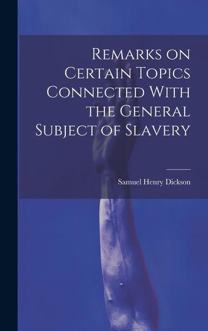 Produktbild: Remarks on Certain Topics Connected With the General Subject of Slavery