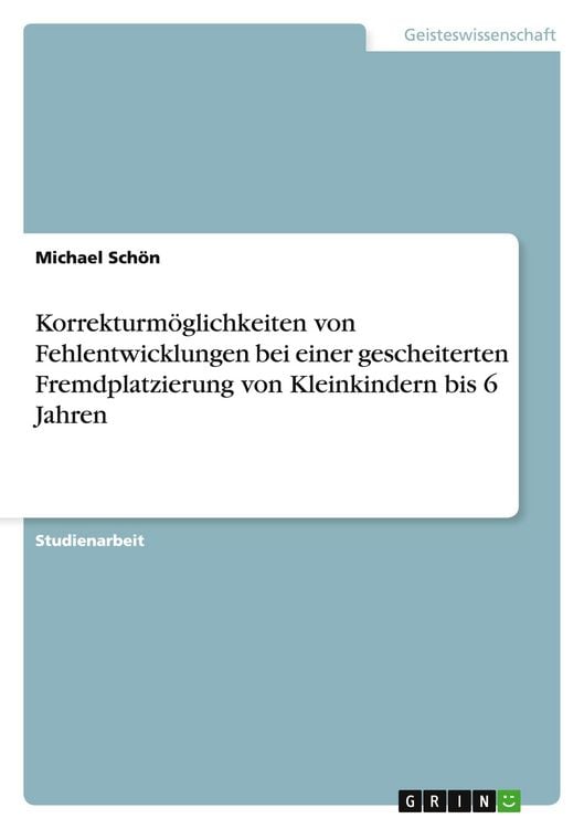 Produktbild: Korrekturm&ouml;glichkeiten von Fehlentwicklungen bei einer gescheiterten Fremdplatzierung von Kleinkindern bis 6 Jahren