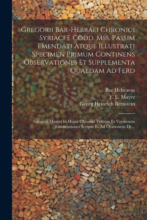 Produktbild: Gregorii Bar-hebraei Chronici Syriaci E Codd. Mss. Passim Emendati Atque Illustrati Specimen Primum Continens Observationes Et Supplementa Quaedam Ad Ferd