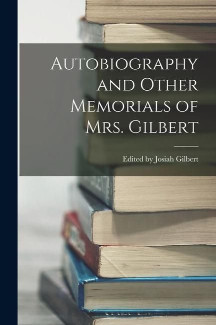 Produktbild: Autobiography and Other Memorials of Mrs. Gilbert