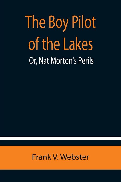 Produktbild: The Boy Pilot of the Lakes; Or, Nat Morton's Perils