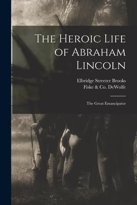 Produktbild: The Heroic Life of Abraham Lincoln: the Great Emancipator