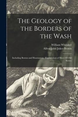 Produktbild: The Geology of the Borders of the Wash: Including Boston and Hunstanton. (Explanation of Sheet 69 Old Series)
