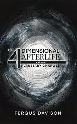 Produktbild: The 4-Dimensional Afterlife And Our Planetary Changes