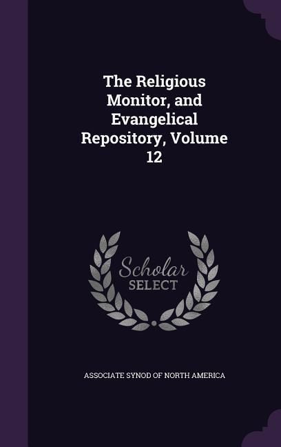 Produktbild: The Religious Monitor, and Evangelical Repository, Volume 12