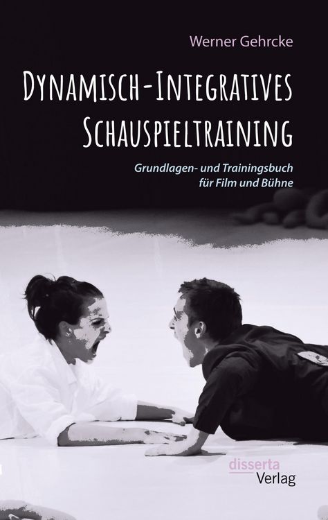 Produktbild: Dynamisch-Integratives Schauspieltraining. Grundlagen- und Trainingsbuch f&uuml;r Film und B&uuml;hne