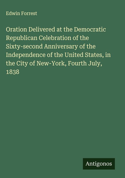 Produktbild: Oration Delivered at the Democratic Republican Celebration of the Sixty-second Anniversary of the Independence of the United States, in the City of Ne