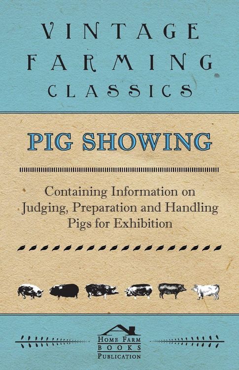 Produktbild: Pig Showing - Containing Information on Judging, Preparation and Handling Pigs for Exhibition