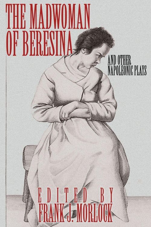 Produktbild: The Madwoman of Beresina and Other Napoleonic Plays
