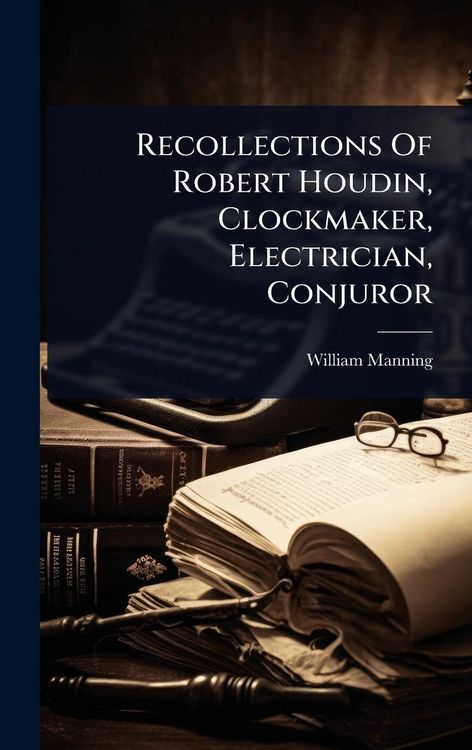 Produktbild: Recollections Of Robert Houdin, Clockmaker, Electrician, Conjuror