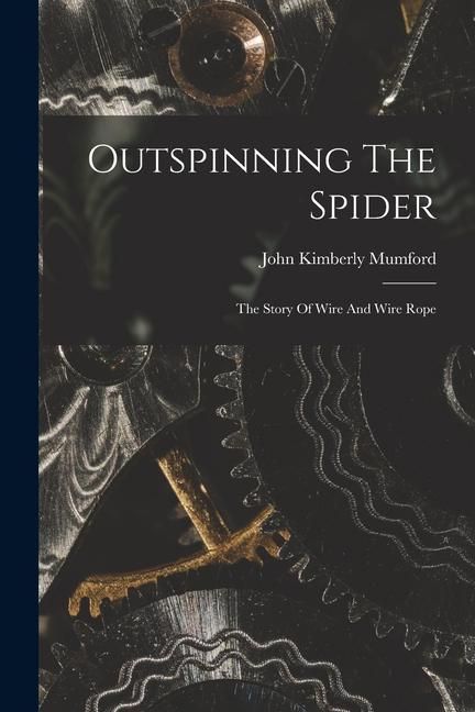 Produktbild: Outspinning The Spider; The Story Of Wire And Wire Rope