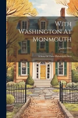 Produktbild: With Washington At Monmouth: A Story Of Three Philadelphia Boys