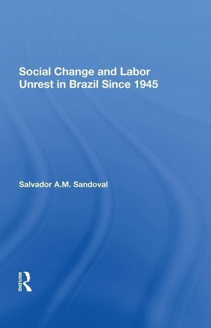 Produktbild: Sandoval, S: Social Change And Labor Unrest In Brazil Since