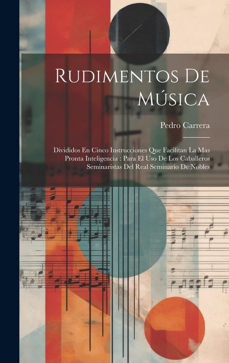 Produktbild: Rudimentos De M&uacute;sica: Divididos En Cinco Instrucciones Que Facilitan La Mas Pronta Inteligencia: Para El Uso De Los Caballeros Seminaristas