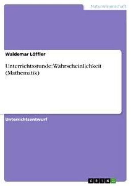Produktbild: Unterrichtsstunde: Wahrscheinlichkeit (Mathematik)