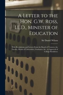 Produktbild: A Letter to the Hon. G.W. Ross, LL.D., Minister of Education [microform]: With Resolutions and Letters From the Board of Trustees, the Faculty, Heads