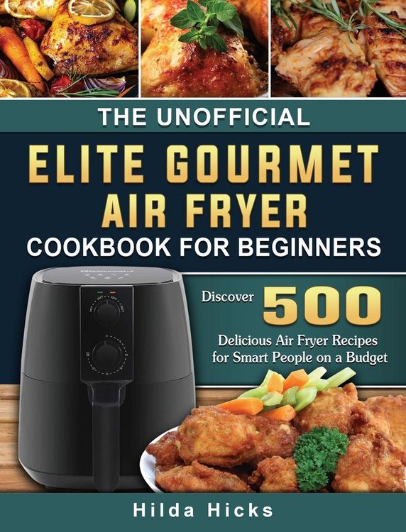 Produktbild: The Unofficial Elite Gourmet Air Fryer Cookbook For Beginners