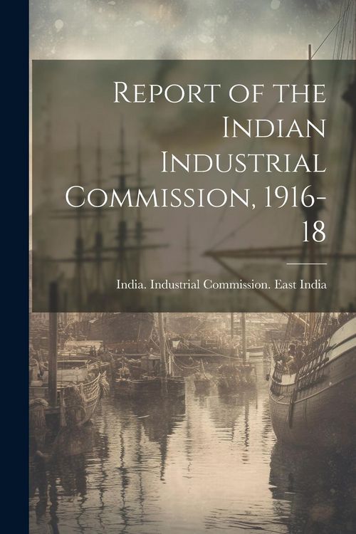 Produktbild: Report of the Indian Industrial Commission, 1916-18