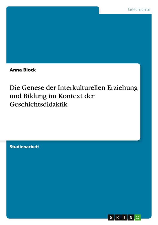 Produktbild: Die Genese der Interkulturellen Erziehung und Bildung im Kontext der Geschichtsdidaktik