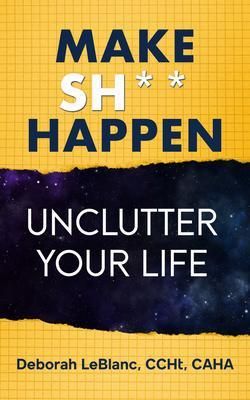 Produktbild: Make Sh** Happen! Unclutter Your Life