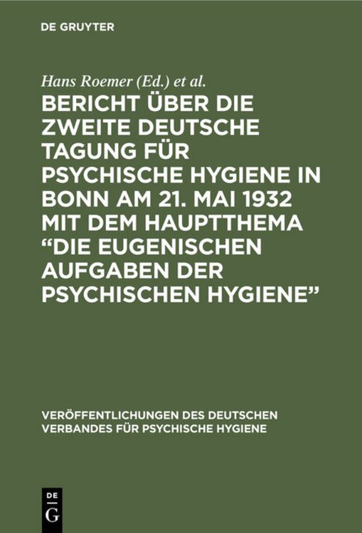 Produktbild: Bericht &uuml;ber die Zweite Deutsche Tagung f&uuml;r psychische Hygiene in Bonn am 21. Mai 1932 mit dem Hauptthema &ldquo;Die eugenischen Aufgaben der psychischen Hygiene&rdquo;
