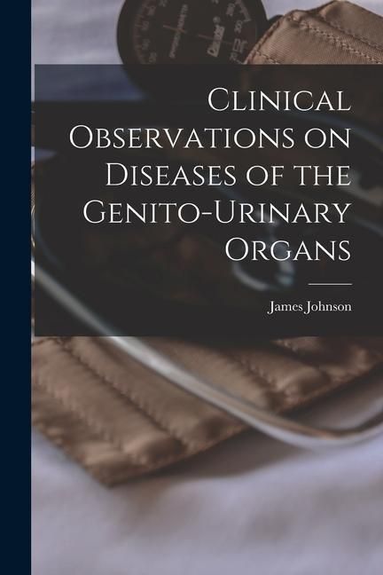 Produktbild: Clinical Observations on Diseases of the Genito-urinary Organs