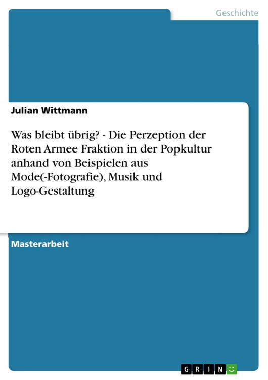 Produktbild: Was bleibt &uuml;brig? - Die Perzeption der Roten Armee Fraktion in der Popkultur anhand von Beispielen aus Mode(-Fotografie), Musik und Logo-Gestaltung