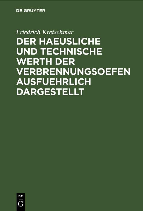 Produktbild: Der haeusliche und technische Werth der Verbrennungsoefen ausfuehrlich dargestellt