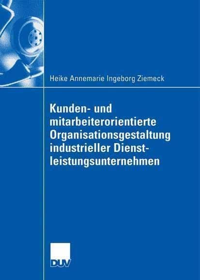 Produktbild: Kunden- und mitarbeiterorientierte Organisationsgestaltung industrieller Dienstleistungsunternehmen