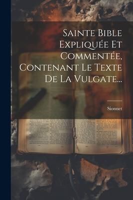 Produktbild: Sainte Bible Expliqu&eacute;e Et Comment&eacute;e, Contenant Le Texte De La Vulgate...