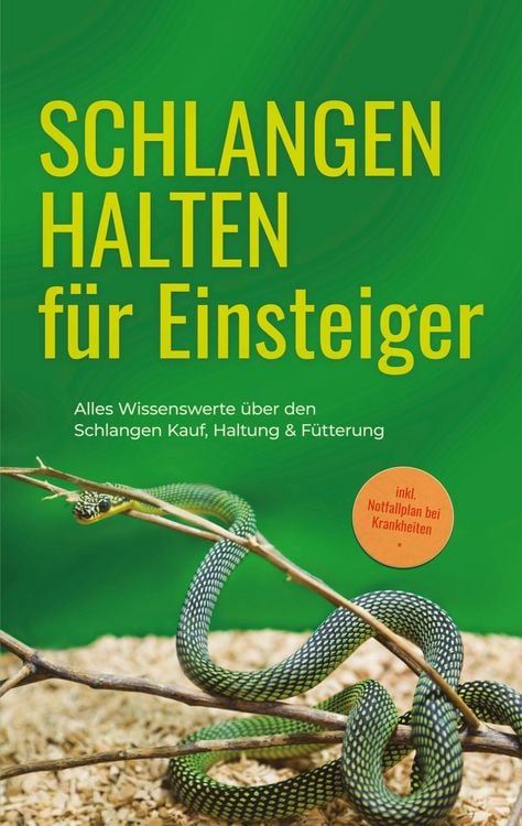 Produktbild: Schlangen halten f&uuml;r Einsteiger: Alles Wissenswerte &uuml;ber den Schlangen Kauf, Haltung & F&uuml;tterung - inkl. Notfallplan bei Krankheiten