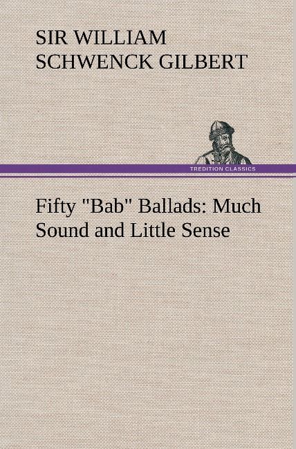 Produktbild: Fifty "Bab" Ballads: Much Sound and Little Sense