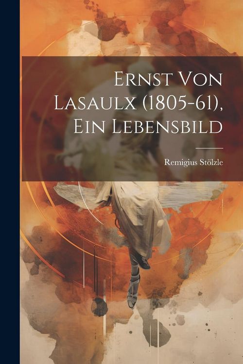 Produktbild: Ernst von Lasaulx (1805-61), ein Lebensbild