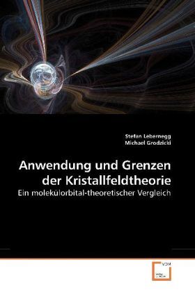 Produktbild: Lebernegg, S: Anwendung und Grenzen der Kristallfeldtheorie