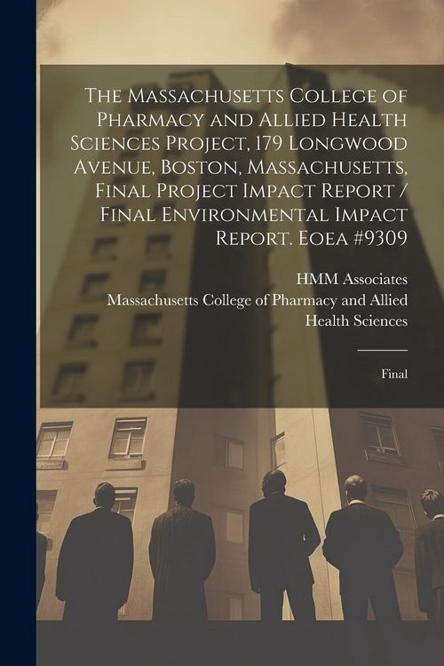 Produktbild: The Massachusetts College of Pharmacy and Allied Health Sciences Project, 179 Longwood Avenue, Boston, Massachusetts, Final Project Impact Report / Fi
