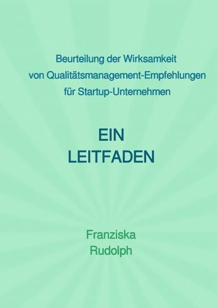 Produktbild: Beurteilung der Wirksamkeit von Qualit&auml;tsmanagement-Empfehlungen f&uuml;r Startup-Unternehmen