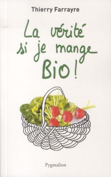 Produktbild: La v&eacute;rit&eacute; si je mange bio !