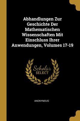 Produktbild: Abhandlungen Zur Geschichte Der Mathematischen Wissenschaften Mit Einschluss Ihrer Anwendungen, Volumes 17-19