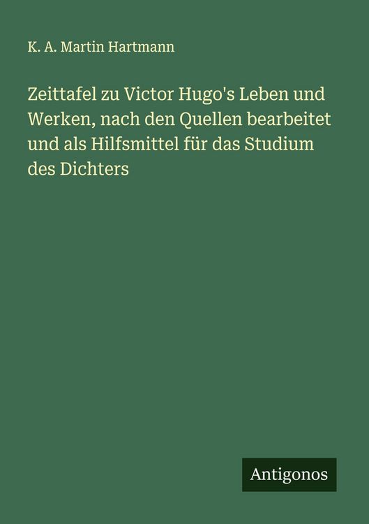 Produktbild: Zeittafel zu Victor Hugo's Leben und Werken, nach den Quellen bearbeitet und als Hilfsmittel f&uuml;r das Studium des Dichters