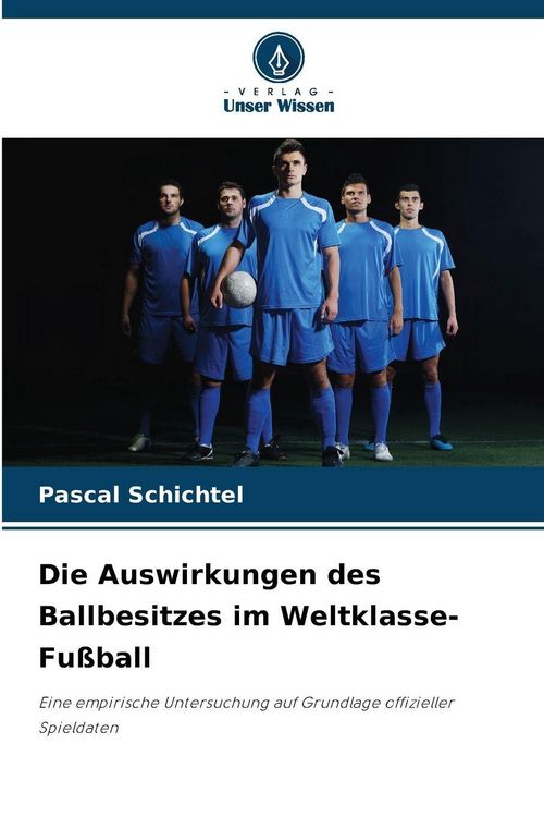 Produktbild: Die Auswirkungen des Ballbesitzes im Weltklasse-Fu&szlig;ball