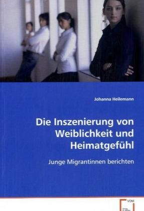 Produktbild: Heilemann Johanna: Die Inszenierung von Weiblichkeit und Hei